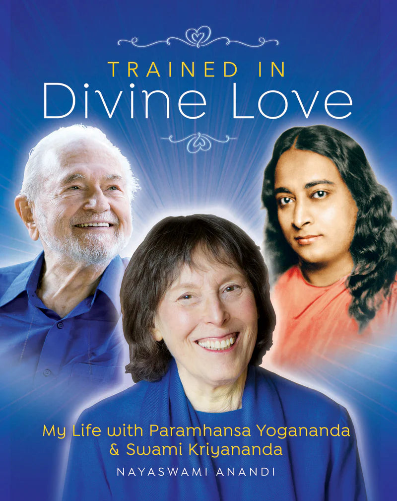 Trained in Divine Love: My Life with Paramhansa Yogananda and Swami Kriyananda