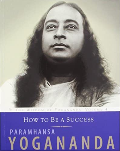 How to be a Success: The Wisdom of Paramhansa Yogananda