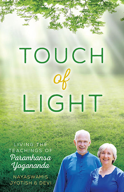 Touch of Light: Living the Teachings of Paramhansa Yogananda by Nayaswamis Jyotish and Devi
