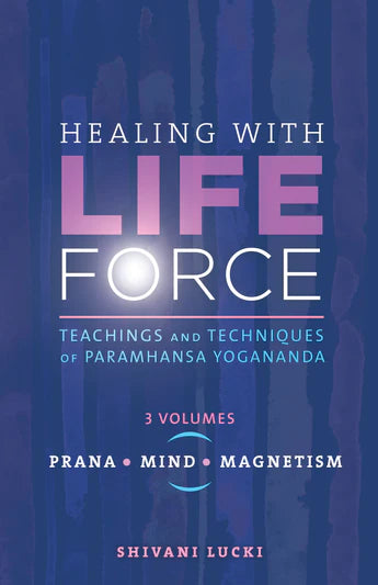 Healing with Life Force by Nayaswami Shivani - Set of 3 Volumes: Teachings and Techniques of Paramhansa Yogananda