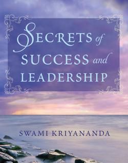 Secrets of Success and Leadership by Swami Kriyananda