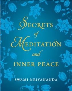 Secrets of Meditation and Inner Peace by Swami Kriyananda