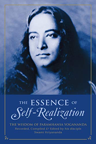 The Essence of Self-Realization: The Wisdom of Paramahansa Yogananda