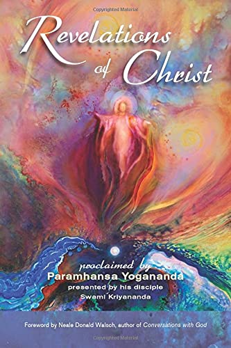 Revelations of Christ: Proclaimed by Paramhansa Yogananda, Presented by his disciple Swami Kriyananda