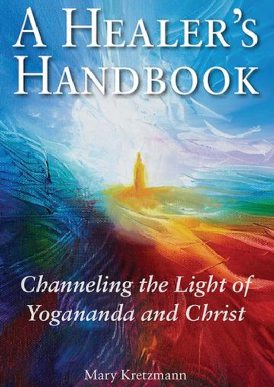 A Healer's Handbook: Channeling the Light of Yogananda and Christ by Mary Kretzmann