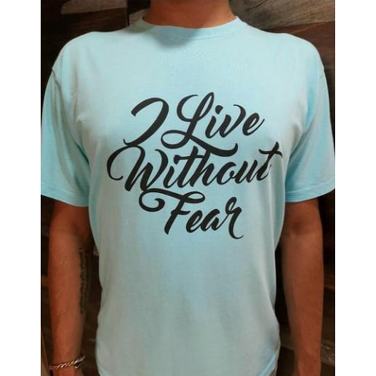 I Live Without Fear Tshirt